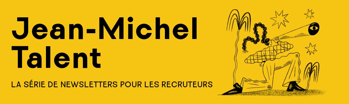 Jean-Michel Talent, la série de newsletter pour les recruteurs