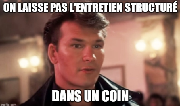 On ne laisse pas un entretien structuré dans un coin